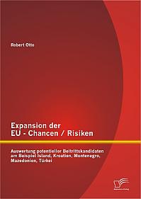 Expansion der EU - Chancen / Risiken: Auswertung potentieller Beitrittskandidaten am Beispiel Island, Kroatien, Montenegro, Mazedonien, Türkei