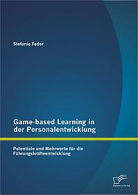 Game-based Learning in der Personalentwicklung: Potentiale und Mehrwerte für die Führungskräfteentwicklung