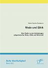 Mode und Ethik: Eine Studie zu den Verbindungen zeitgenössischer Mode, Ethik und Wirtschaft