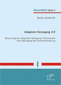 Integrierte Versorgung 2.0: Beleuchtung der Integrierten Versorgung in Deutschland nach Beendigung der Anschubfinanzierung