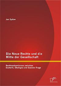 Die Neue Rechte und die Mitte der Gesellschaft: Rechtsextremismus zwischen Esoterik, Ökologie und Sozialer Frage