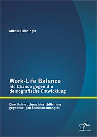 Work-Life Balance als Chance gegen die demografische Entwicklung: Eine Untersuchung hinsichtlich des gegenwärtigen Fachkräftemangels
