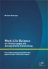 Work-Life Balance als Chance gegen die demografische Entwicklung: Eine Untersuchung hinsichtlich des gegenwärtigen Fachkräftemangels