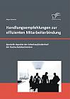 Handlungsempfehlungen zur effizienten Mitarbeiterbindung: Spezielle Aspekte der Arbeitszufriedenheit bei Hochschulabsolventen