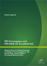 PR-Kampagnen und PR-Ethik im Kunstbetrieb: Mechanismen der Skandalisierung am Beispiel der Kampagne für die Ausstellung nackte männer im Leopold Museum Wien