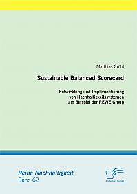 Sustainable Balanced Scorecard: Entwicklung und Implementierung von Nachhaltigkeitssystemen am Beispiel der REWE Group