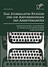 Das Journalistik-Studium und die Anforderungen des Arbeitsmarktes: Absolventenstudien und ihr Beitrag zur Bewertung der Hochschullehre in der Journalistik