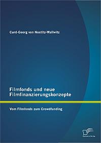 Filmfonds und neue Filmfinanzierungskonzepte: Vom Filmfonds zum Crowdfunding