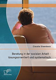 Beratung in der sozialen Arbeit - lösungsorientiert und systematisch