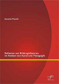 Reflexion von Bildungstheorien im Kontext von Kunst und Pädagogik