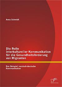 Die Rolle interkultureller Kommunikation für die Gesundheitsförderung von Migranten: Das Beispiel russisch-deutsche Kommunikation