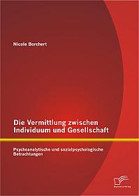 Die Vermittlung zwischen Individuum und Gesellschaft: Psychoanalytische und sozialpsychologische Betrachtungen