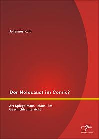 Der Holocaust im Comic? Art Spiegelmans Maus im Geschichtsunterricht