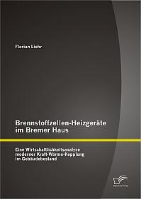 Brennstoffzellen-Heizgeräte im Bremer Haus: Eine Wirtschaftlichkeitsanalyse moderner Kraft-Wärme-Kopplung im Gebäudebestand