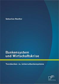 Bankensystem und Wirtschaftskrise: Trennbanken- vs. Universalbankensysteme