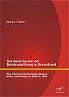 Das duale System der Berufsausbildung in Deutschland: Eine historisch-systematische Analyse seiner Entwicklung von 1869 bis 1945
