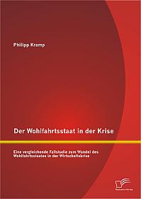 Der Wohlfahrtsstaat in der Krise: Eine vergleichende Fallstudie zum Wandel des Wohlfahrtsstaates in der Wirtschaftskrise