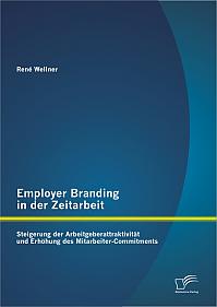 Employer Branding in der Zeitarbeit: Steigerung der Arbeitgeberattraktivität und Erhöhung des Mitarbeiter-Commitments