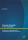 Employer Branding in der Zeitarbeit: Steigerung der Arbeitgeberattraktivität und Erhöhung des Mitarbeiter-Commitments