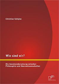 Wie sind wir? Die Auseinandersetzung zwischen Philosophie und Neurowissenschaften