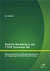 Guerilla Marketing in der LTUR Tourismus AG: Guerilla Marketing als Marketinginstrument zur Steigerung der Kundenfrequentierung