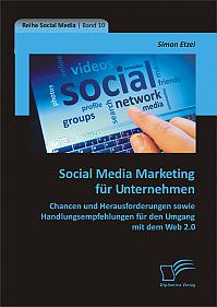 Social Media Marketing für Unternehmen: Chancen und Herausforderungen sowie Handlungsempfehlungen für den Umgang mit dem Web 2.0