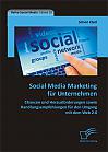 Social Media Marketing für Unternehmen: Chancen und Herausforderungen sowie Handlungsempfehlungen für den Umgang mit dem Web 2.0