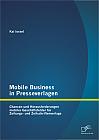 Mobile Business in Presseverlagen: Chancen und Herausforderungen mobiler Geschäftsfelder für Zeitungs- und Zeitschriftenverlage