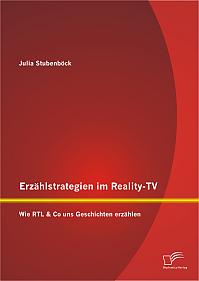 Erzählstrategien im Reality-TV: Wie RTL & Co uns Geschichten erzählen