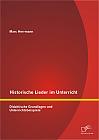 Historische Lieder im Unterricht: Didaktische Grundlagen und Unterrichtsbeispiele