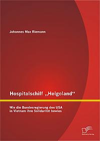 Hospitalschiff Helgoland: Wie die Bundesregierung den USA in Vietnam ihre Solidarität bewies