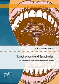 Sprachskepsis und Sprachkrise: Fritz Mauthners Sprachphilosophie im Kontext der Moderne