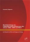 Die Entwicklung der Fußballberichterstattung aus den Jahren 1966, 1990 und 2010: Am Beispiel der Bild und Stuttgarter Zeitung