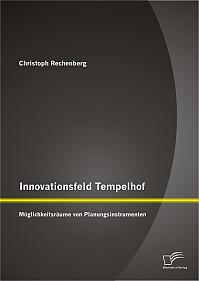 Innovationsfeld Tempelhof: Möglichkeitsräume von Planungsinstrumenten