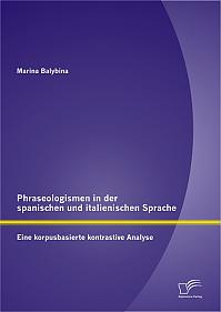 Phraseologismen in der spanischen und italienischen Sprache: Eine korpusbasierte kontrastive Analyse