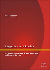 Integration vs. Inklusion: Die Möglichkeit der praktischen Umsetzung im Elementarbereich