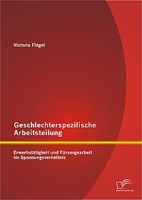 Geschlechterspezifische Arbeitsteilung: Erwerbstätigkeit und Fürsorgearbeit im Spannungsverhältnis