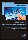 Social Media in projektorientierten Unternehmen: Eine Analyse der Einsatzmöglichkeiten von Social Media Anwendungen in Beratungsunternehmen