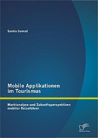 Mobile Applikationen im Tourismus: Marktanalyse und Zukunftsperspektiven mobiler Reiseführer