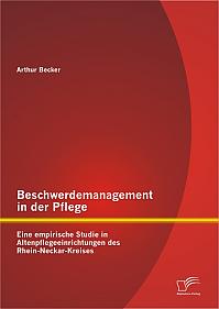 Beschwerdemanagement in der Pflege: Eine empirische Studie in Altenpflegeeinrichtungen des Rhein-Neckar-Kreises