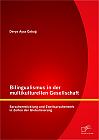 Bilingualismus in der multikulturellen Gesellschaft: Sprachentwicklung und Zweitspracherwerb in Zeiten der Globalisierung