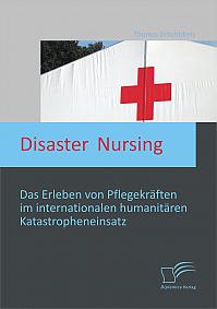 Disaster Nursing: Das Erleben von Pflegekräften im internationalen humanitären Katastropheneinsatz