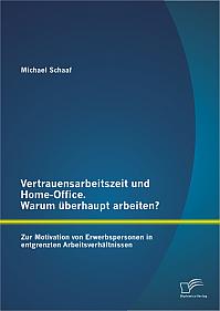 Vertrauensarbeitszeit und Home-Office. Warum überhaupt arbeiten? Zur Motivation von Erwerbspersonen in entgrenzten Arbeitsverhältnissen