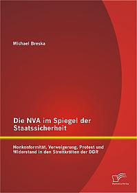 Die NVA im Spiegel der Staatssicherheit: Nonkonformität, Verweigerung, Protest und Widerstand in den Streitkräften der DDR