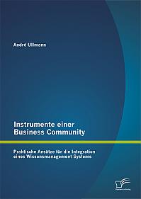 Instrumente einer Business Community: Praktische Ansätze für die Integration eines Wissensmanagement Systems