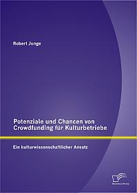 Potenziale und Chancen von Crowdfunding für Kulturbetriebe: Ein kulturwissenschaftlicher Ansatz