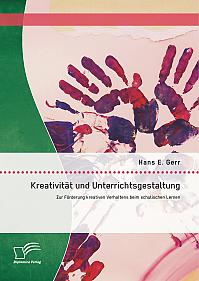 Kreativität und Unterrichtsgestaltung: Zur Förderung kreativen Verhaltens beim schulischen Lernen