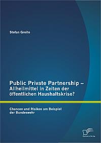 Public Private Partnership - Allheilmittel in Zeiten der öffentlichen Haushaltskrise? Chancen und Risiken am Beispiel der Bundeswehr