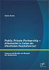 Public Private Partnership - Allheilmittel in Zeiten der öffentlichen Haushaltskrise? Chancen und Risiken am Beispiel der Bundeswehr