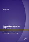 Sprachliche Aspekte von SMS-Texten: Eine kommunikationsorientierte Untersuchung von Kurzmitteilungen